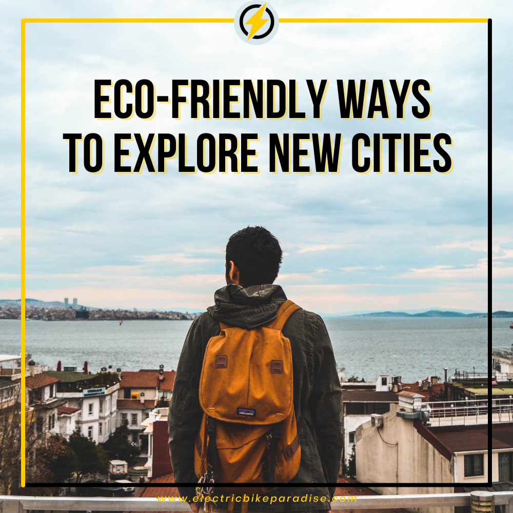 Eco-Friendly Ways to Explore New Cities