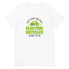 I Don't Always Think About Electric Bicycles Oh Wait, Yes I Do Bella + Canvas 3001 Men's T-shirt