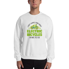 I Don't Always Think About Electric Bicycles Oh Wait, Yes I Do Gildan 18000 Men’s Sweatshirt White