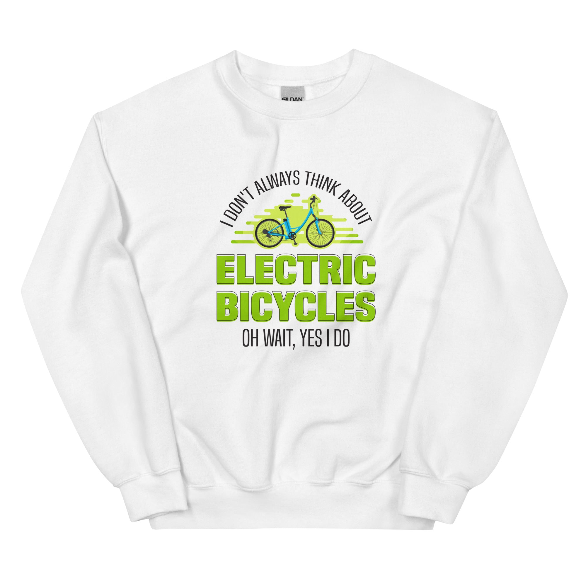 I Don't Always Think About Electric Bicycles Oh Wait, Yes I Do Gildan 18000 Men’s Sweatshirt White