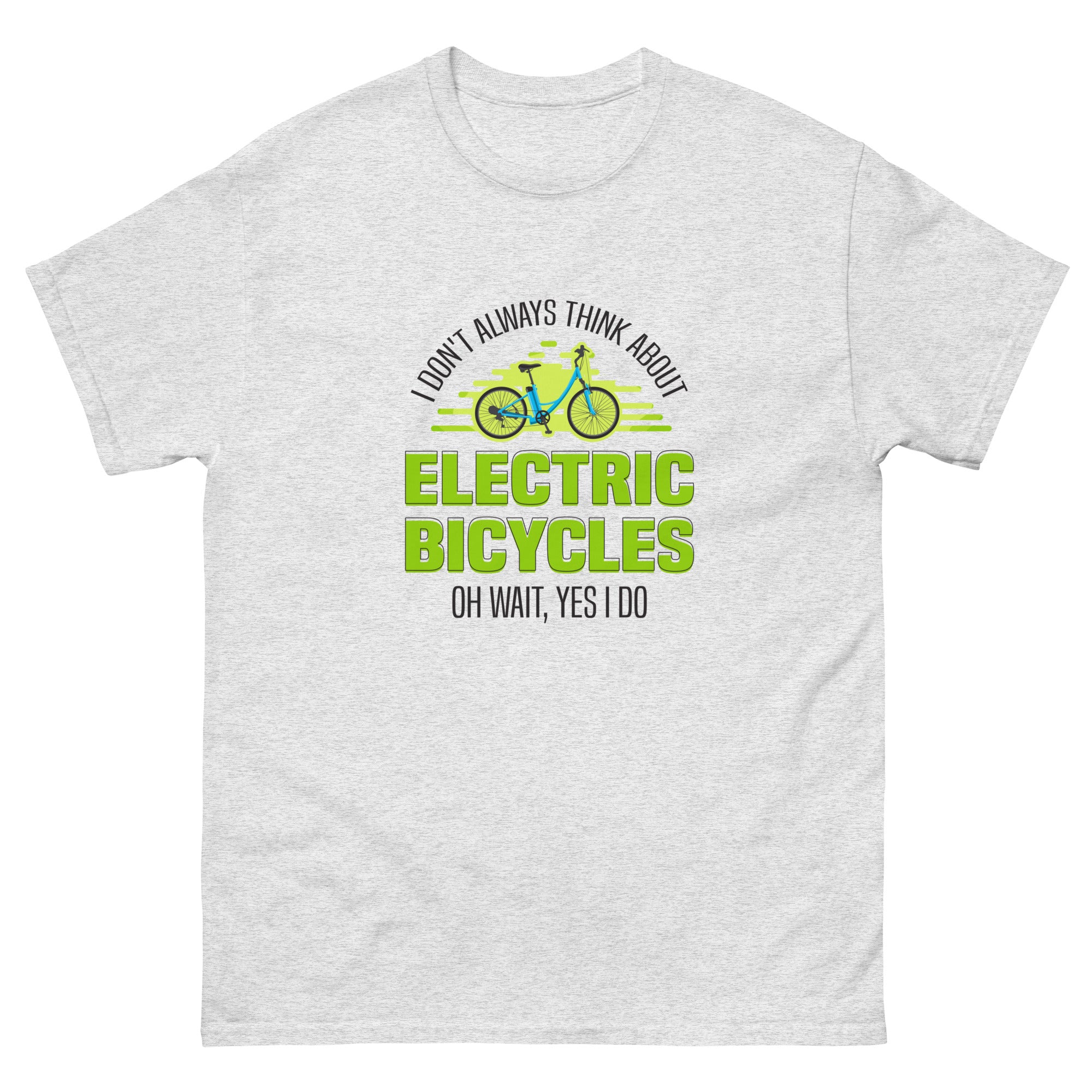 I Don't Always Think About Electric Bicycles Oh Wait, Yes I Do Gildan 5000 Men's T-shirt